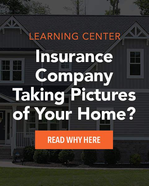Insurance Company Taking Pictures of Your Home? Here's Why